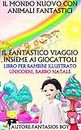 IL MONDO NUOVO CON ANIMALI FANTASTICI - IL FANTASTICO VIAGGIO INSIEME AI GIOCATTOLI (LIBRO PER BAMBINI ILLUSTRATO, UNICORNI, BABBO NATALE) (Italian Edition)