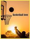 Basketball love: 8.5*11 inch 211.5*27.94 cm 120 pages