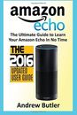 Amazon Echo: The Ultimate Guide to Learn Amazon Echo In No Time 