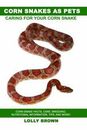 Corn Snakes as Pets: Corn Snake facts, care, breeding, nutritional information, 