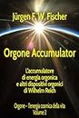 Orgone Accumulator L'accumulatore di energia orgonica e altri dispositivi orgonici di Wilhelm Reich: Orgone - l’energia cosmica della vita Volume 2 (Italian Edition)