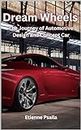 Dream Wheels: The Journey of Automotive Design and Concept Car (Automotive and Motorcycle Books)