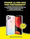 IPHONE 11 PRO MAX AND PHOTOGRAPHY USERS GUIDE: An Easy to Follow Guide to Master the Camera App on Your iPhone 11 & iPhone 11 Pro Max and Shoot Cinematic Videos (English Edition)
