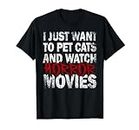 Funny I Just Want To Pet Cats And Watch Horror Movies Lover T-Shirt