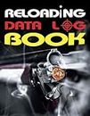 Reloading Data Log Book: Create Impeccable, Comprehensive Hand Reloading Data Log Sheets to Meticulously Monitor and Record Every Detail of Ammunition ... – Your Ultimate Ammo Reloading Journal