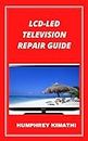 LCD-LED TELEVISION REPAIR GUIDE (English Edition)