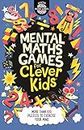 Mental Maths Games for Clever Kids®: More than 100 Puzzles to exercise your mind (Buster Brain Games)
