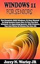 WINDOWS 11 FOR SENIORS: The Complete 2022 Windows 11 User Manual To Help Seniors Learn How To Use The New Windows 11 Operating System. With Pictures,Tips And Tricks To Master The New OS