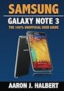 Samsung Galaxy Note 3: The 100% Unofficial User Guide