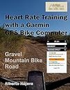 Heart Rate Training with a Garmin® GPS Bike Computer
