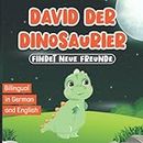 Bilingual in German and English: David der Dinosaurier Findet Neue Freunde: Zweisprachige Bücher Englisch Deutsch | Buch für Kinder im Alter von 2-7 Jahren | Book for Kids Ages 2-7