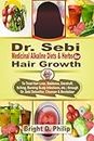 Dr. Sebi Cure for Hair Growth: Treats Hair Loss, Baldness, Dandruff, Itching, Burning Scalp Infections, etc.; via Detoxifier, Cleanser & Revitalizer of Dr. Sebi Medicinal Alkaline Diets & Herbs