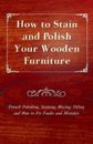 Anon. How to Stain and Polish Your Wooden Furniture - French Polishing,  (Poche)