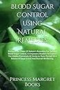 Blood Sugar Control Using Natural Remedies: Discover The Power Of Nature's Remedies For Optimal Blood Sugar Control. It Empowers Readers To Explorе ... A Balancеd Sugar Lеvеl And Ovеrall Wеllbеing.