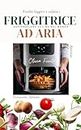 FRIGGITRICE AD ARIA: Esplorazione Cucine nel Mondo. Ricette Leggere e Salutari. Occasioni Speciale. Aperitivi (Italian Edition)