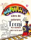 Treni Libro da Colorare per Bambini da 4 a 8 Anni: Viaggio in treno colora e impara. Esplora l'affascinante mondo dei treni in ogni pagina.Regalo perfetto per i piccoli ingegneri