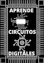 APRENDE DE CIRCUITOS DIGITALES 2021: APRENDE LOS CONCEPTOS BASICOS Y AVANZADOS DE LA ELECTRONICA (Spanish Edition)