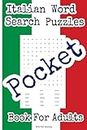 Pocket Italian Word Search Puzzles Book For Adults: 100 Word Search Puzzles With Full Solutions For Fun | Travel Friendly Handheld Portable Size | 4"x6" (Pocket Languages Word Search Puzzles)