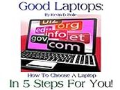 Good Laptops: How To Choose A Laptop In 5 Steps For You! (English Edition)