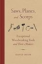 Saws, Planes, and Scorps Exceptional Woodworking Tools and Their Makers /anglais