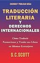 Traducción Literaria y Derechos Internacionales: Cómo Traducir, Promocionar y Vender sus Libros en Idiomas Extranjeros (Spanish Edition)