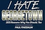 I Hate Georgetown: 303 Reasons Why You Should, Too (I Hate S.)