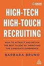 High-Tech High-Touch Recruiting: How to Attract and Retain the Best Talent By Improving the Candidate Experience