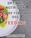 Optimal Nutrition Guide for Raw Dog Feeding: Unlock the Secrets to Feeding Your Dog a Balanced and Nutrient-Rich Raw Diet for Optimal Health