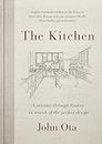 The Kitchen: A journey through time-and the homes of Julia Child, Georgia O'Keeffe, Elvis Presley and many others-in search of the perfect design