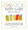 Organic Body Care Recipes : 175 Homemade Herbal Formulas for Glowing Skin and a…