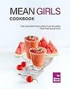 Mean Girls Cookbook: The Scrumptious and Fun Recipes for the Plastics! (English Edition)