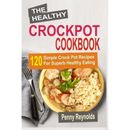 The Healthy Crockpot Cookbook: 120 Simple Crock Pot Rec - Paperback NEW Reynolds