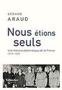 Nous étions seuls: L'histoire diplomatique de la France. 1919-1939