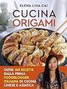 Cucina origami. Oltre 100 ricette cinesi e asiatiche alla portata di tutti (Italian Edition)