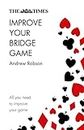 The Times Improve Your Bridge Game: A practical guide on how to improve at bridge