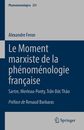 Le Moment marxiste de la phnomnologie franaise: Sartre, Merleau-Ponty, Tr?n ??c 