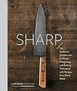 Sharp: The Definitive Introduction to Knives, Sharpening, and Cutting Techniques, with Recipes from Great Chefs (English Edition)
