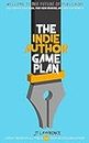 The Indie Author Game Plan: Self-publish Your Book, Find Your Readers, and Have Fun Doing It (English Edition)