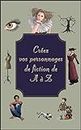 Créez vos personnages de fiction de A à Z: pour romanciers, auteurs de BD et scénaristes (Créez de A à Z) (French Edition)