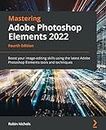 Mastering Adobe Photoshop Elements 2022 - Fourth Edition