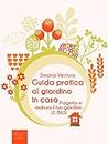 Guida pratica al giardino in casa: Progetta e realizza il tuo giardino. Le basi (Italian Edition)