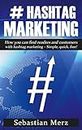 # Hashtag-Marketing: How you can find readers and customers with hashtag marketing - Simple, quick, free!