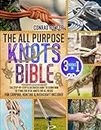 The All Purpose Knots Bible: [3 in 1] The Step-by-Step Illustrated Guide to Learn How to Tying 150 Vital Knots for All Needs | For Camping, Hunting & Bushcraft Included
