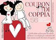 Coupon di Coppia - 56 modi per stare insieme: Un blocchetto esclusivo pieno di richieste affettuose e cose da fare per condividere del tempo insieme in modo divertente ed originale. Idea regalo