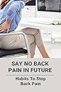Say No Back Pain In Future: Habits To Stop Back Pain: How To Block Pain Receptors