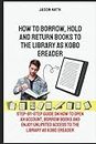How to Borrow, Hold and Return Books to the Library as Kobo eReader: step-by-step guide on how to open an account, borrow books & enjoy unlimited access to the library as Kobo eReader [With Pictures]