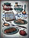 Retro Kitchen Delights: Discover the Charm of Vintage Kitchens with Illustrations of Old-Fashioned Appliances and Retro Recipes