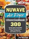 NuWave Air Fryer Oven Cookbook: 300 Recipes Quick and Healthy Mouth-Watering Delicious Meals for Beginners with NuWave Air Fryer