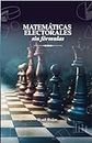 Matemáticas Electorales sin Fórmulas (Spanish Edition)