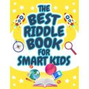 The Best Riddle Book For Smart Kids: Brain Teasers That Kids And Family Will Enjoy! Perfect Riddles Book For Kids, Boys And Girls Ages 9-12